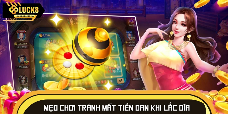 Tham gia chơi lắc dĩa tránh lỗ nặng