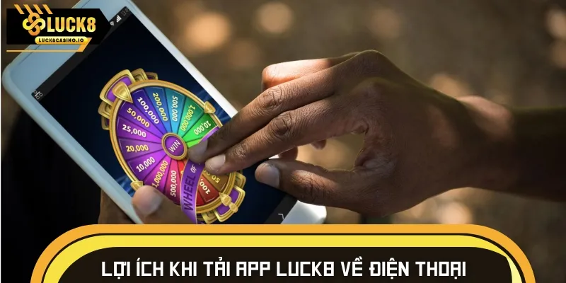 Một số lợi ích nổi bật nhận được khi tải app LUCK8