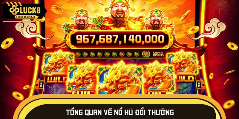 Tổng quan về nổ hũ đổi thưởng