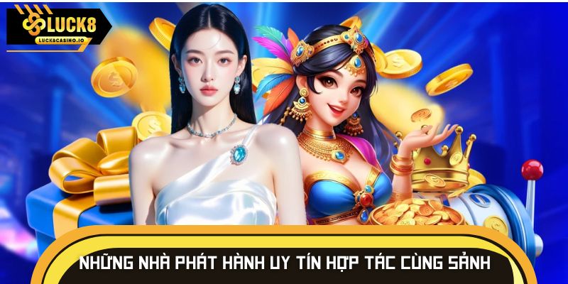 Những nhà phát hành game uy tín hợp tác cùng sảnh cược